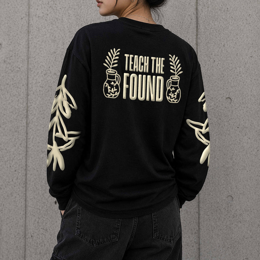 Teach the Found - Long Sleeve